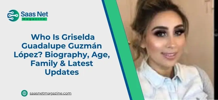 Who Is Griselda Guadalupe Guzmán López? Biography, Age, Family & Latest Updates